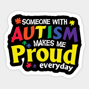 Someone With Autism Makes Me Proud Everyday Sticker